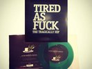TRAGICALLY HIP  Tired As F*ck 7