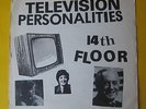 TELEVISION PERSONALITIES - 14TH FLOOR - ORIGINAL - NOT A REISSUE SRTS/CUS77089