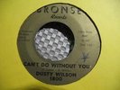 DUSTY WILSON CAN'T DO WITHOUT YOU KILLER NORTHERN SOUL 45 BRONSE 1800  LISTEN