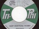 JOHNNY & JACKEY Baby don't cha worry