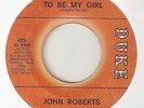 JOHN ROBERTS To Be My Girl DUKE TEXAS  NORTHERN SOUL 45