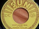 VERNON TAYLOR rockabilly 45 - Your Lovin Man - SUN 601 - NM