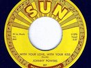 JOHNNY POWERS - WITH YOUR LOVE, WITH YOUR KISS / BE MINE, ALL MINE - SUN 45RPM