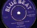 THE CHAMPS/SKINHEAD REGGAE/BLUE BEAT 45/WALK BETWEEN YOUR ENEMIES - DO AS I SAY