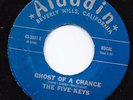 Doo Wop R&B 45 FIVE KEYS Ghost Of A Chance/Do I Need You Aladdin HEAR