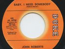 Hear- Rare Northern Soul 45- John Roberts- Baby, I Need Somebody- Duke # 442- M-