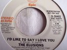 THE ELUSIONS   I'D LIKE TO SAY I LOVE YOU ** US EPIC 45 DEMO
