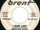 BRENTON WOOD - I WANT LOVE - BRENT W/D - 60's