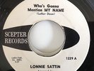 LONNIE SATTIN-WHO'S GONNA MENTION MY NAME/I BELIEVE-SCEPTER PROMO 1229. VG+