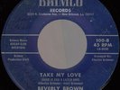 BEVERLY BBROWN Take My Love NEW ORLEANS DEEP/NORTHERN SOUL X-OVER 45 *hear*