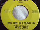 DARROW FLETCHER   WHAT GOOD AM I WITHOUT YOU ** US JACKLYN 45
