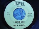 NORTHERN SOUL / R&B 45 OLA V. HARPER - I WANNA WEEP orig JEWEL