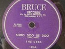 RARE 1955 78 Girl Doo Wop The Debs Bruce 129 Shoo Doo-Be Doo / Whadaya Want