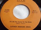 LUTHER INGRAMS ORCH.   IT'S ALL THE SAME TO YOU BABE ** US HIB 45
