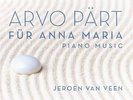 Jeroen van Veen - Arvo Pärt: Für Anna Maria - Complete Piano Music