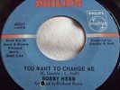 BOBBY HEBB   YOU WANT TO CHANGE ME ** US PHILIPS 45