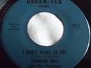 PEARLEAN GRAY   I DON'T WANT TO CRY ** US GREEN-SEA 45
