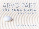 Jeroen van Veen - Arvo Pärt: Für Anna Maria - Complete Piano Music