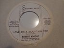SOUL 45 ROBERT KNIGHT...LOVE ON A MOUNTAIN TOP...RISING SONS 45-708...NEAR MINT