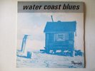 Blues-R&B- Vinyle LP - VA - Water Coast Blues - UK Flyright 4704