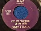 SONNY & PHYLLIS northern I'VE GOT SOMETHING ON MY MIND soul 45 on SOFT