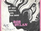 BOB DYLAN 45 IF YOU GOTTA GO GO NOW+PS HOLLAND RARE