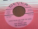 RAY SCOTT & SCOTTSMEN  NORTHERN SOUL ON DECCA PROMO LOVE PILED ON TOP OF LOVE