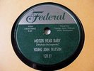 Young John Watson 78 RPM Motor Head Baby/ Sad Fool Federal 12131