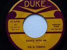 The EL TORROS 45 Dance With Me / What's the Matter DUKE doowop Pj436