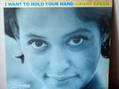 GRANT GREEN “I Want To Hold Your Hand” Blue Note 4202, “P”,  “RVG”, Original Mon