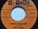 R&B MOD DANCER Bobby Parker WATCH YOUR STEP V-Tone 45 rare KILLER hot rocker