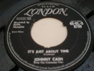 JOHNNY CASH - IT'S JUST ABOUT TIME / I JUST THOUGHT YOU'D LIKE TO KNOW