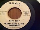 BABY EARL & THE TRINI-DADS - BACK SLOP- IN DEMAND- S.P.Q.R RECORDS USA 45-3317
