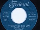 R&B Soul Popcorn 45 KING PINS It Won't Be This Way (Always) FEDERAL HEAR