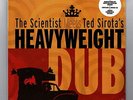 SCIENTIST meets TED SIROTA'S-heavyweight   LP  dub reggae (new & sealed) plus CD