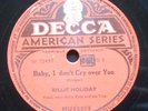 BILLIE HOLIDAY BABY I DON'T CRY OVER YOU-I'LL LOOK AROUND 78 rpm DECCA