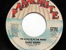 RANDY BROWN-I'M ALWAYS IN THE MOOD /I'D RATHER HURT MYSELF ON PARACHUTE 70S SOUL