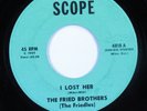 Garage 45 FRIED BROTHERS (THE FRIEDLES) I Lost Her SCOPE HEAR