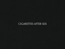 Cigarettes After Sex - Cigarettes After Sex