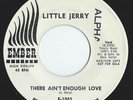 LITTLE JERRY -  There Ain't Enough Love  -  EMBER    7