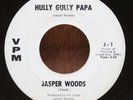 Jasper Woods Hully Gully Papa / I`m Coming Home VPM 45 J-2 Northern Soul