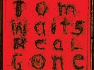 Tom Waits - Real Gone (Remixed / Remastered) (NEW 2 x 12