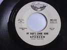 SPENCER -  My Baby's Comin' Home b/w We've Got A love That's Out Of Sight. DJ
