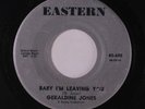 GERALDINE JONES: Baby I'm Leaving You / When You Get Tired Of Me 45 (sl label w