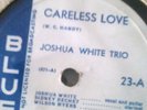 JOSHUA WHITE TRIO - CARELESS LOVE/MILK COW BLUES   BLUE NOTE [78]