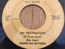 JOHNNIE MAE MATTHEWS northern soul r&b 45 My Destination It True Love  Northern