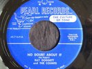 Ray Doggett, Pearl 716, No Doubt About It & I'm Afraid, Nice rocker and teener