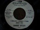 RARE NORTHERN SOUL   JOHNNY WYATT  i wouldnt change a thing  CHALLENGE PROMO