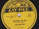The Mellows – 78 rpm Jay-Dee 793: How Sentimental Can I Be?/Nothin’ to Do; E+