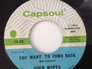 FOUR MINTS-'YOU WANT TO COME BACK/ YOU'RE MY DESIRE-CAPSOUL CS 28, VG